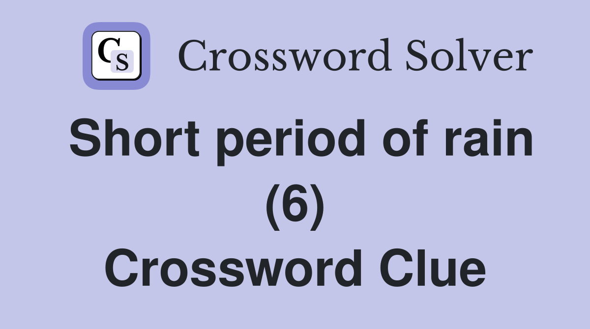 Short period of rain (6) Crossword Clue