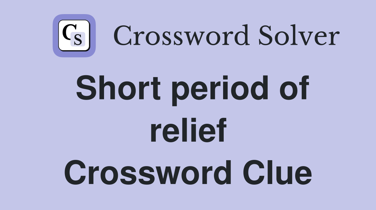 Short period of relief Crossword Clue