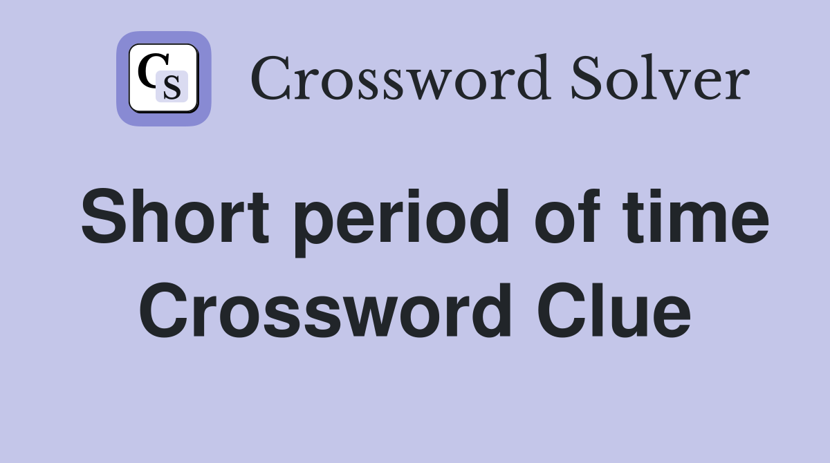 Short period of time Crossword Clue