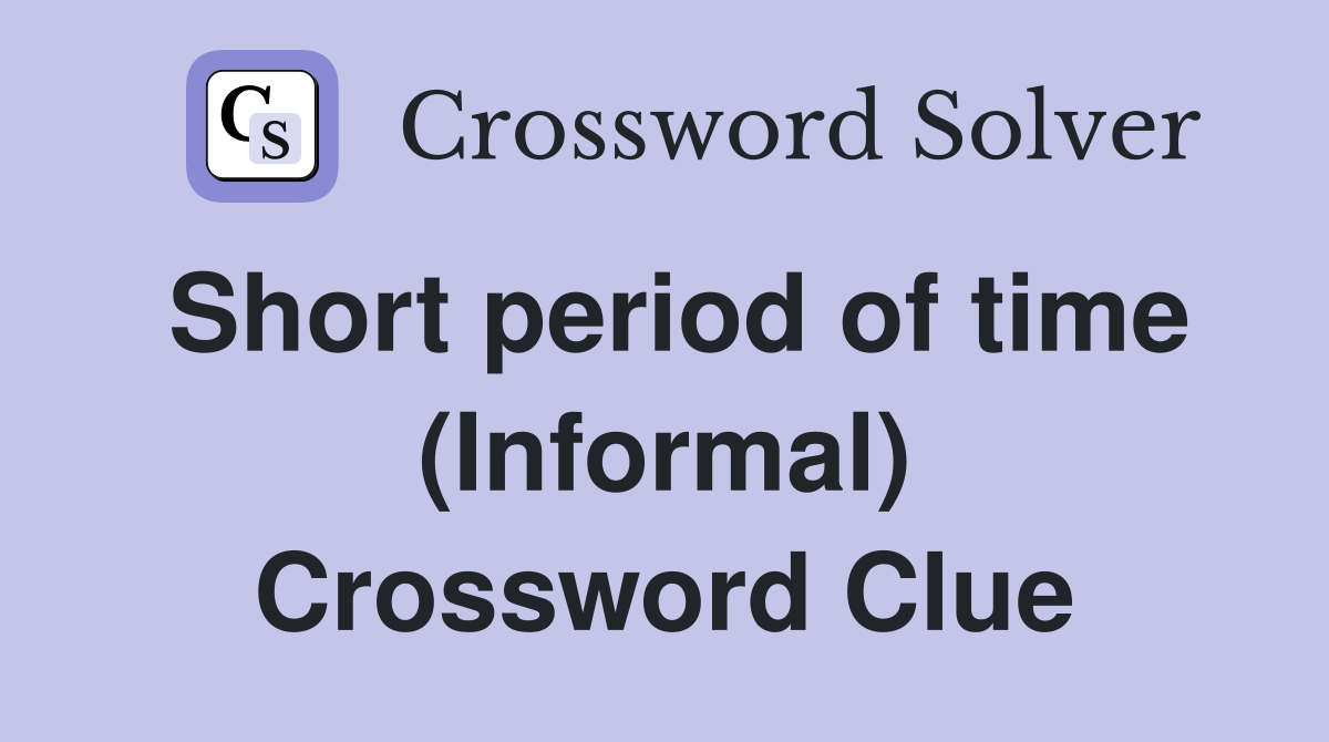 Short period of time (Informal) Crossword Clue