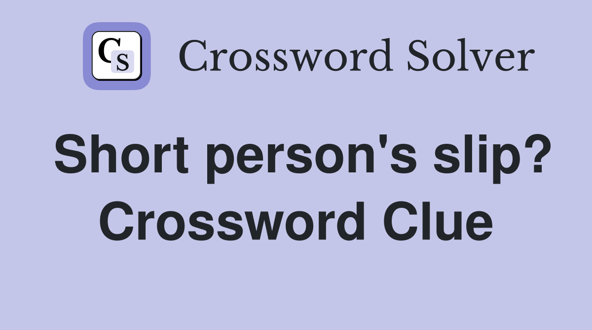 Short person's slip? Crossword Clue