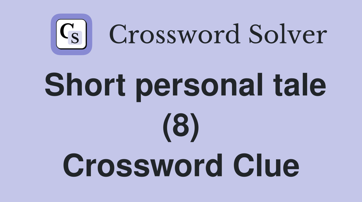 Short personal tale (8) Crossword Clue