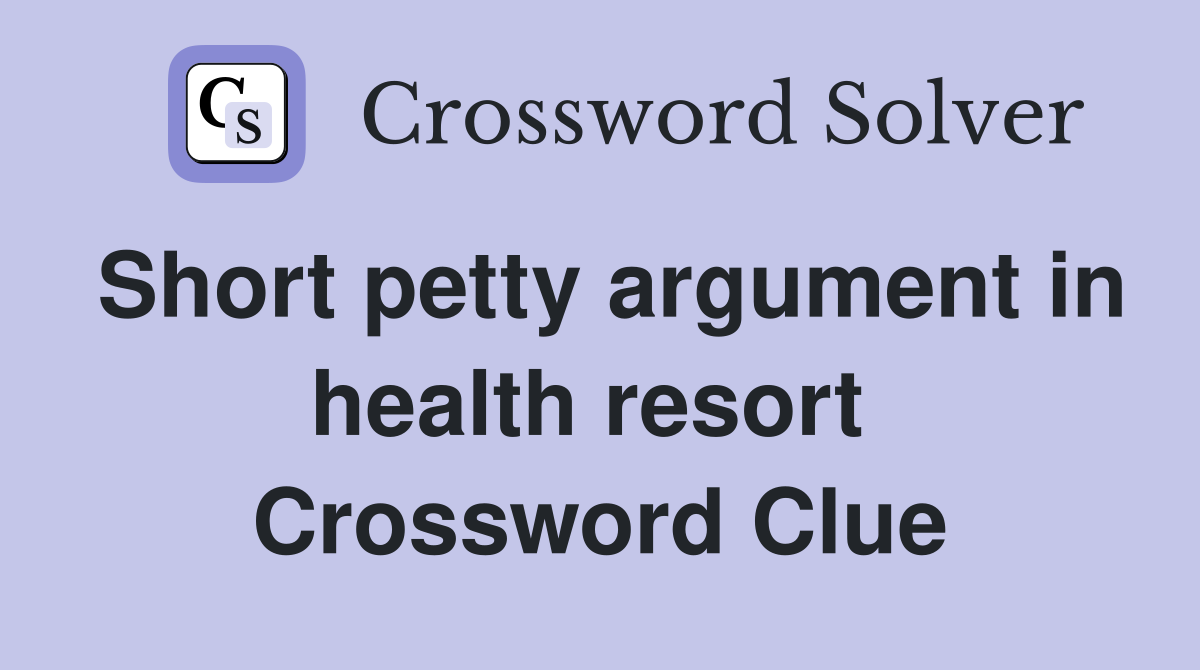 Short petty argument in health resort  Crossword Clue