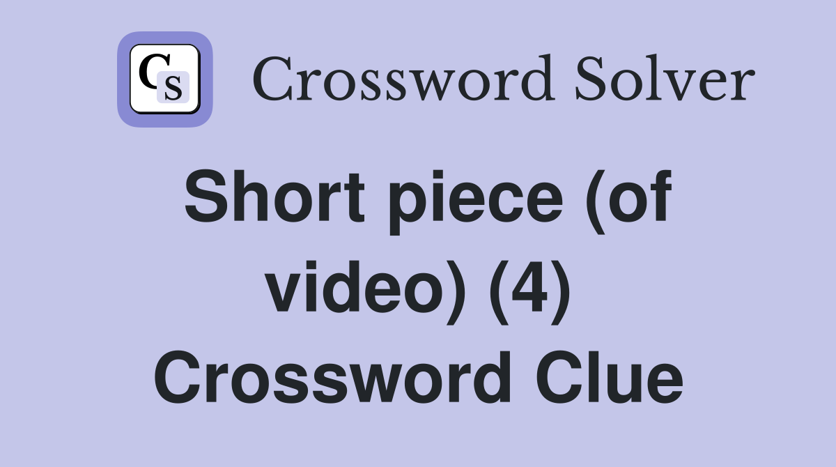 Short piece (of video) (4) Crossword Clue