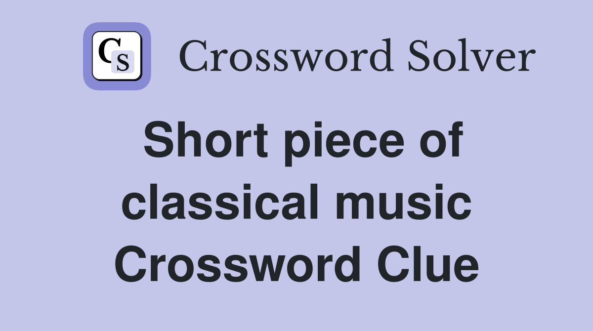 Short piece of classical music Crossword Clue