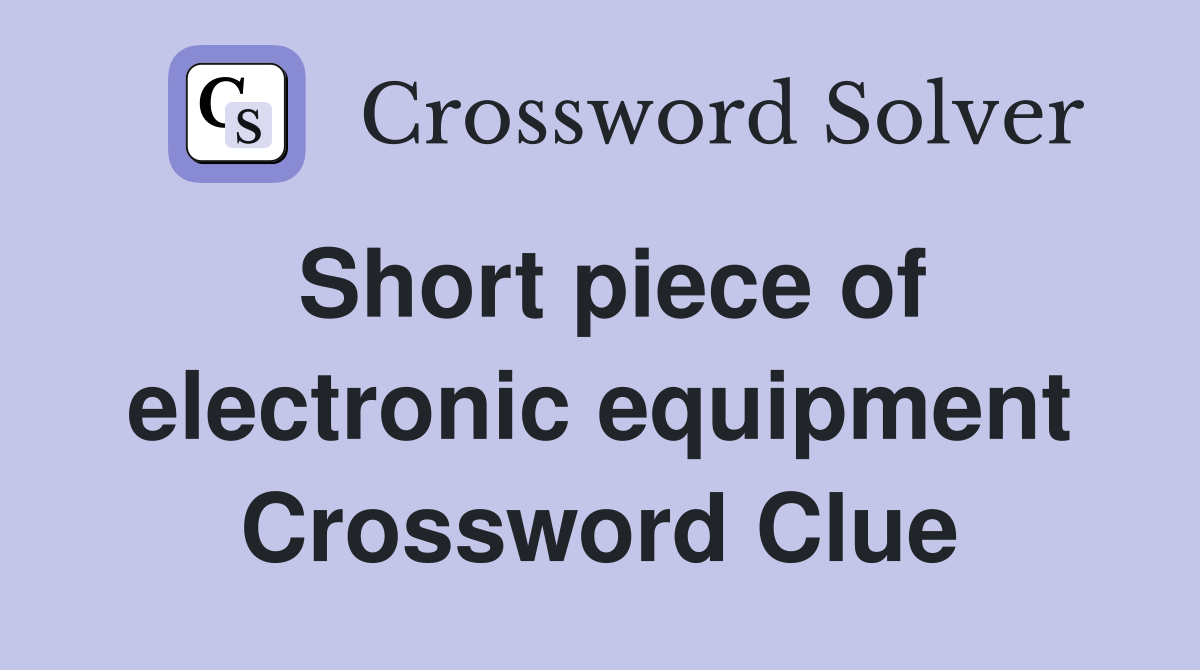 Short piece of electronic equipment Crossword Clue