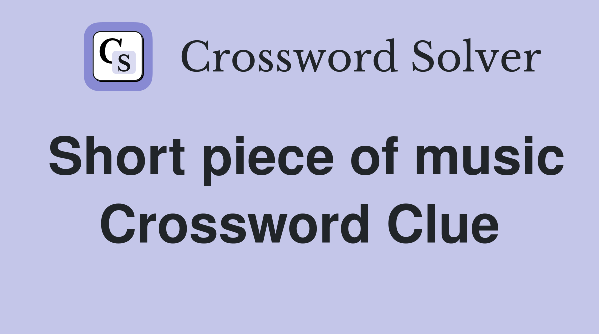 Short piece of music Crossword Clue