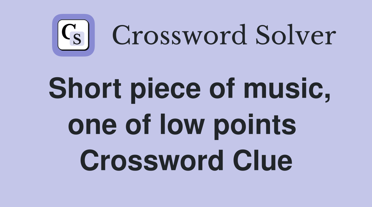Short piece of music, one of low points  Crossword Clue