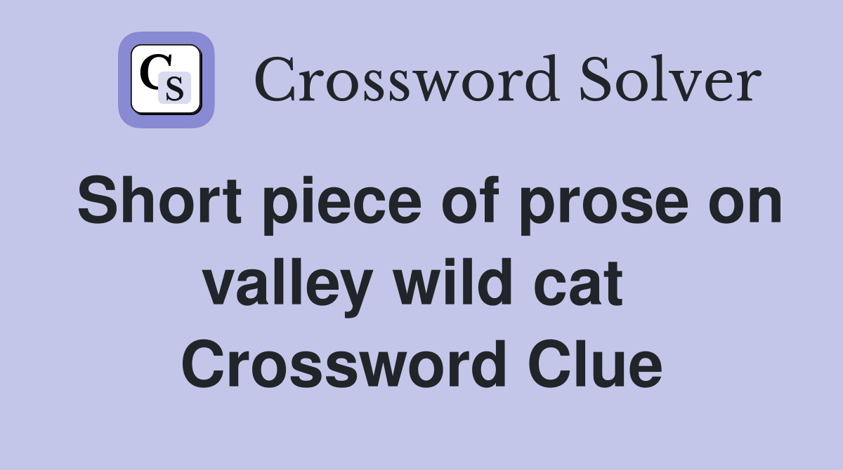 Short piece of prose on valley wild cat  Crossword Clue