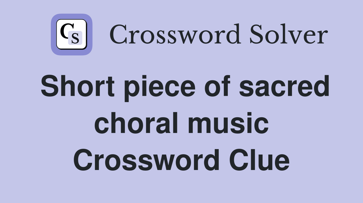 Short piece of sacred choral music Crossword Clue