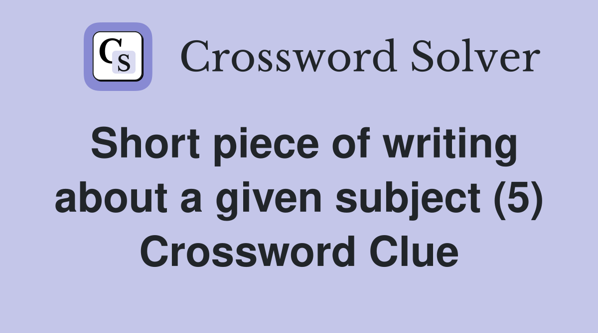 Short piece of writing about a given subject (5) Crossword Clue