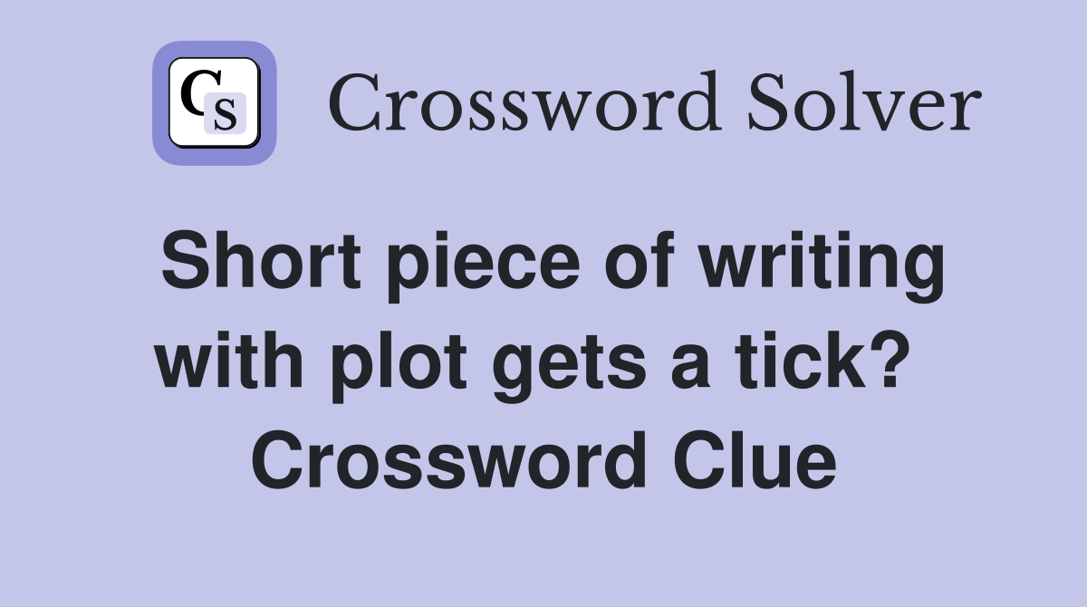 Short piece of writing with plot gets a tick?  Crossword Clue