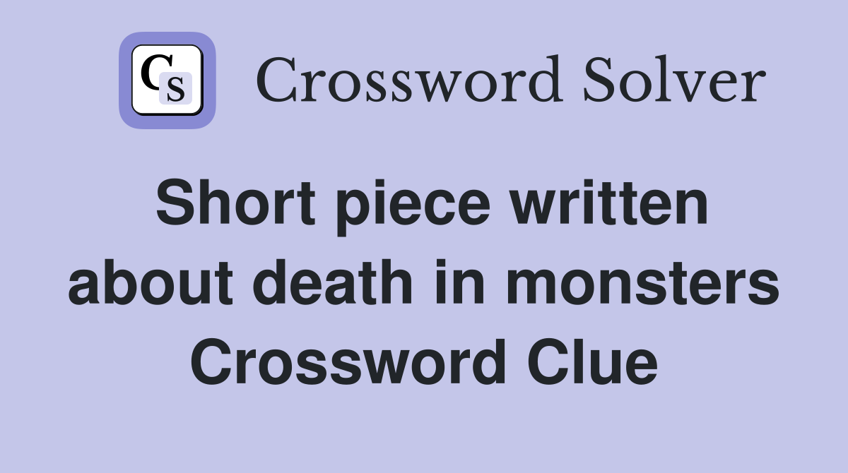 Short piece written about death in monsters Crossword Clue