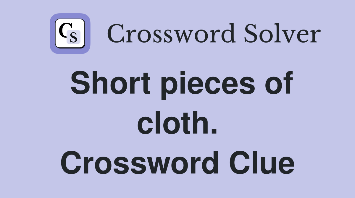 Short pieces of cloth. Crossword Clue