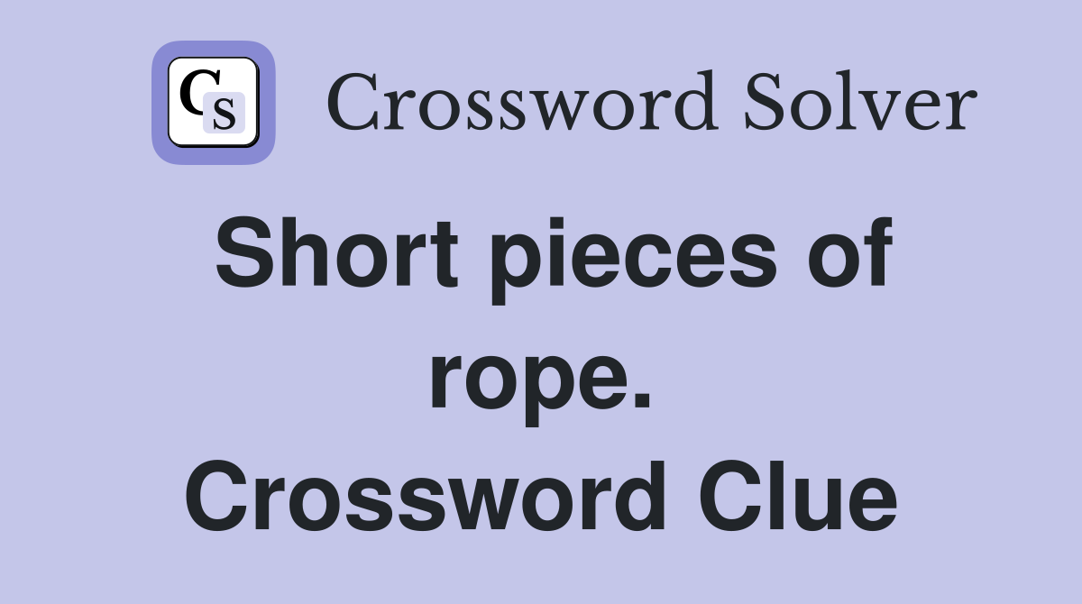 Short pieces of rope. Crossword Clue