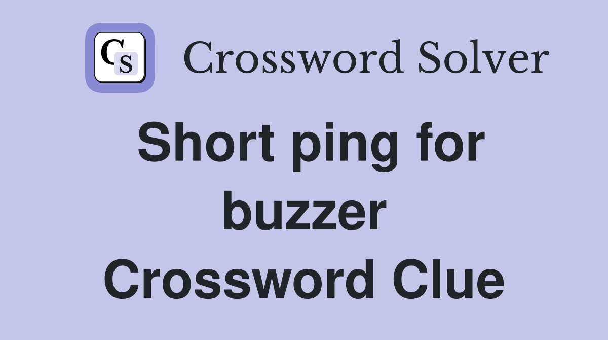 Short ping for buzzer Crossword Clue