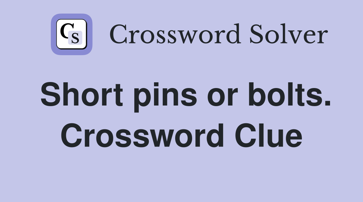 Short pins or bolts. Crossword Clue