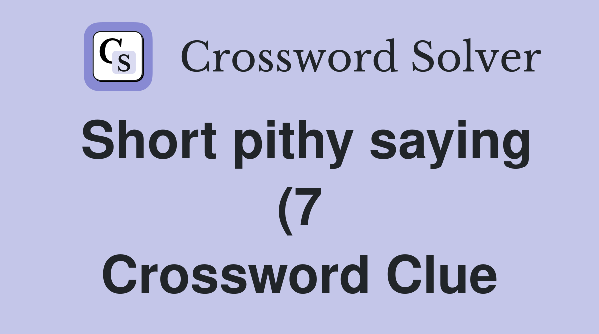 Short pithy saying (7) Crossword Clue Answers Crossword Solver Short pithy saying (7) Crossword Clue Answers Crossword Solver