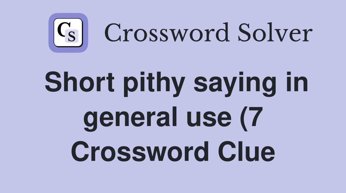 Short pithy saying in general use (7) Crossword Clue Answers Short pithy saying in general use (7) Crossword Clue Answers