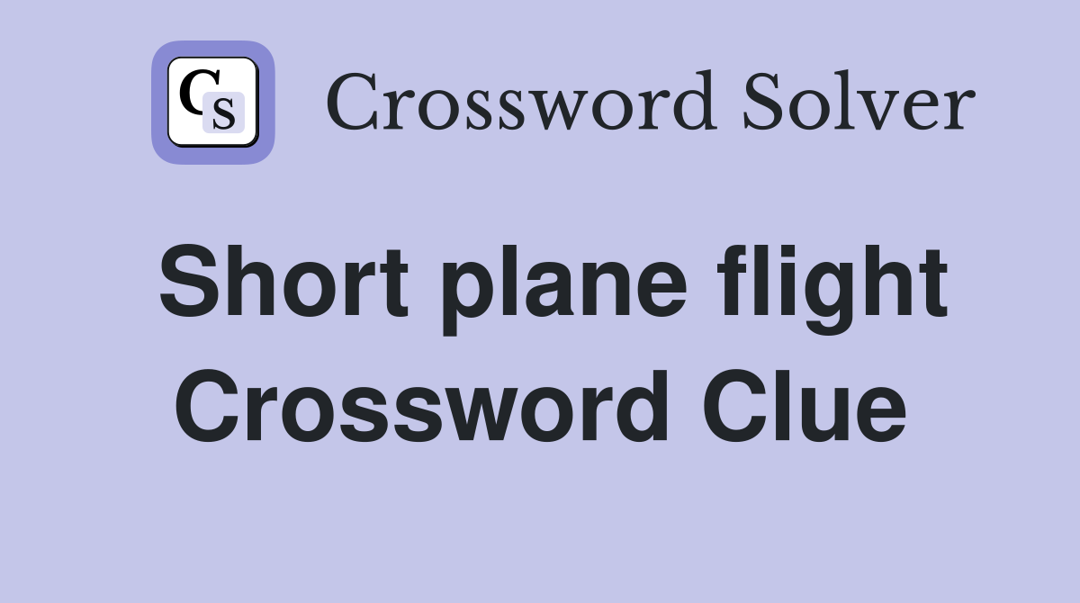 Short plane flight Crossword Clue