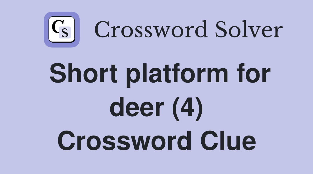 Short platform for deer (4) Crossword Clue