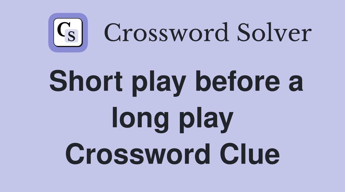 Short play before a long play Crossword Clue