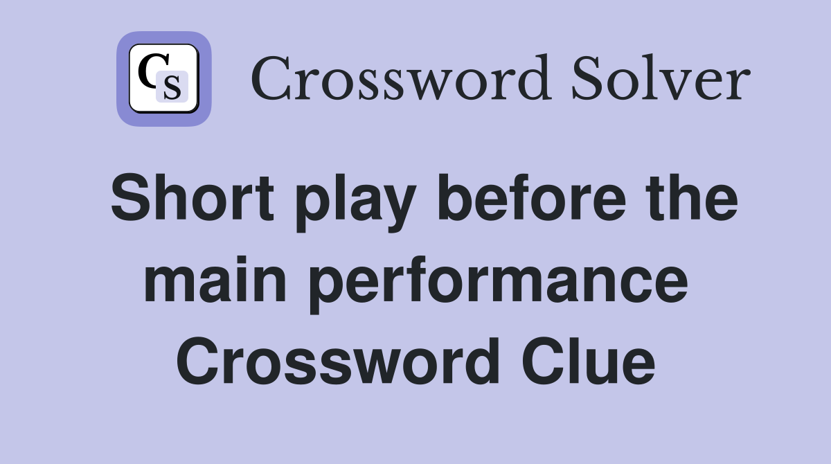 Short play before the main performance Crossword Clue
