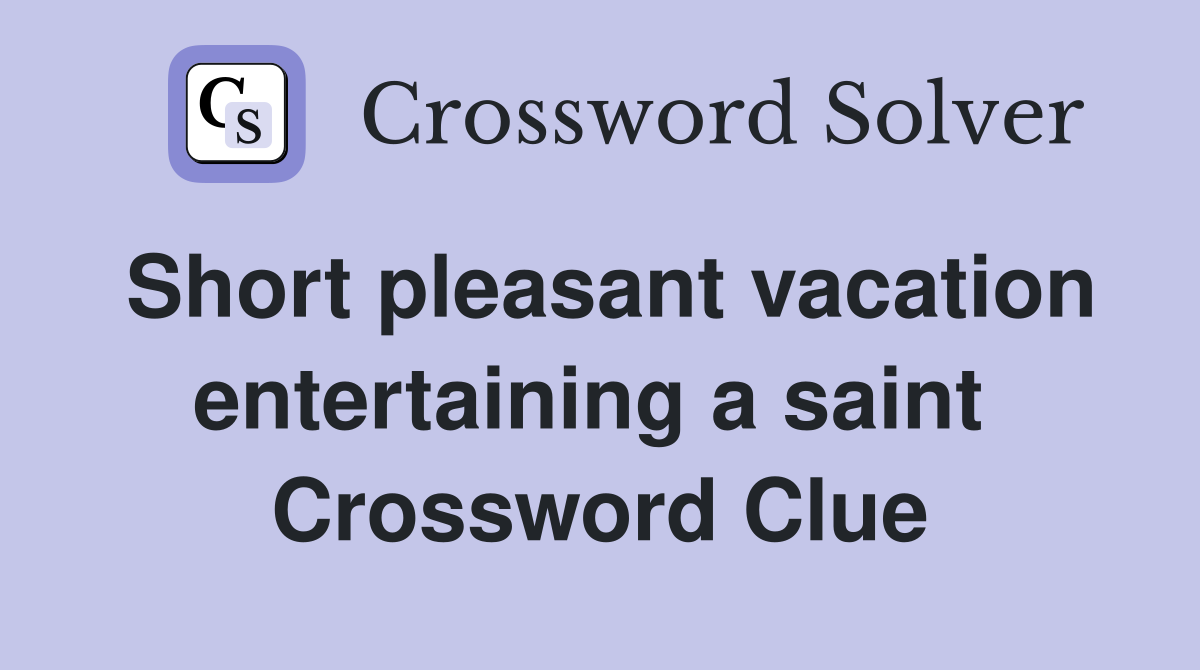 Short pleasant vacation entertaining a saint  Crossword Clue