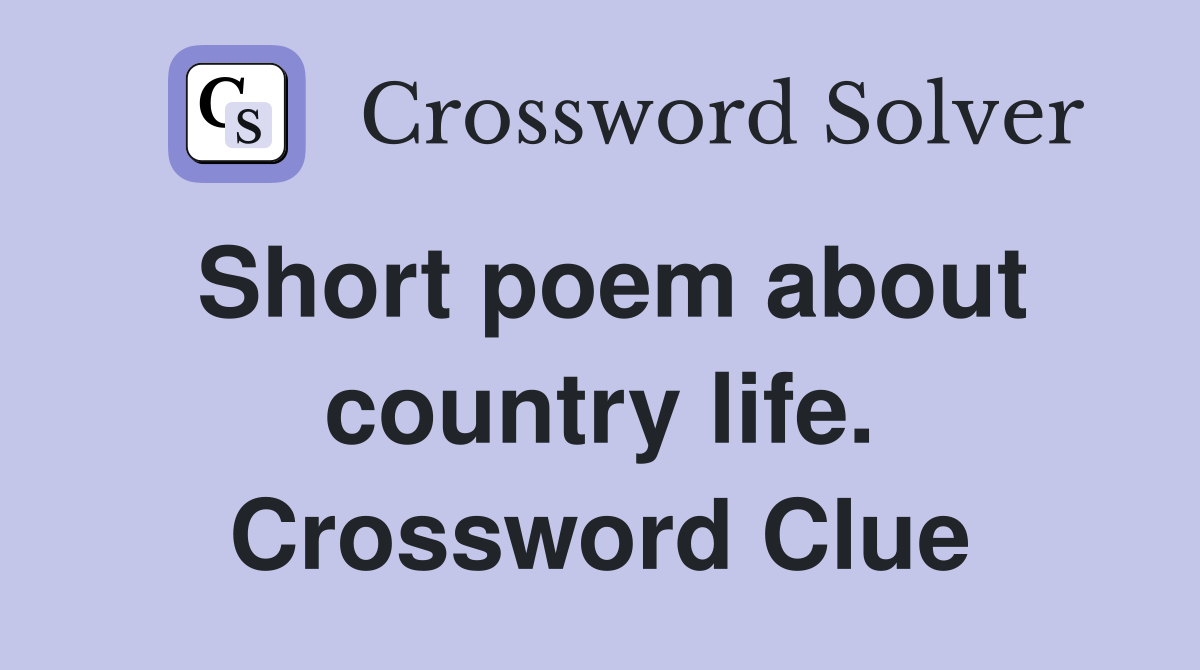 Short poem about country life. Crossword Clue