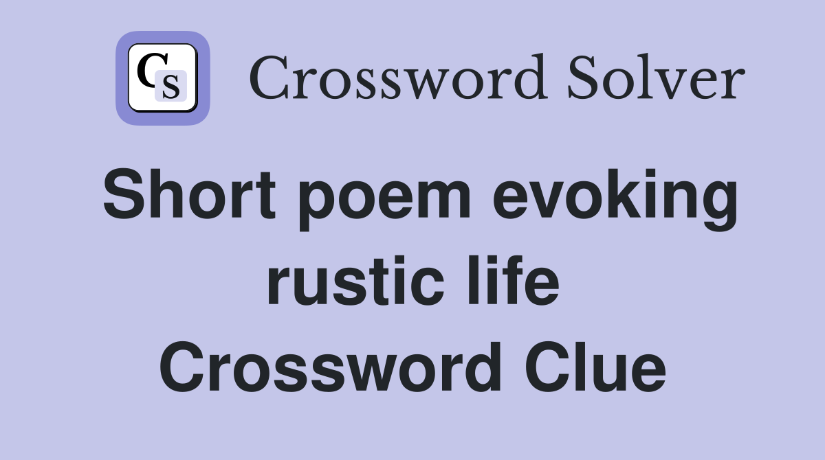 Short poem evoking rustic life Crossword Clue