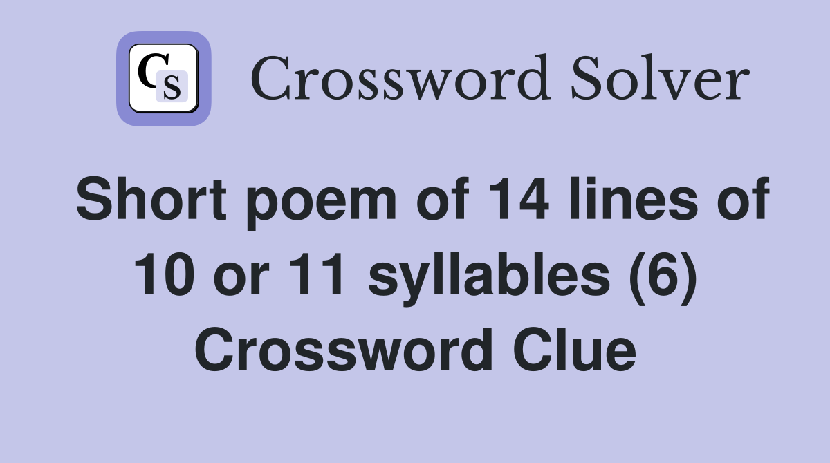 Short poem of 14 lines of 10 or 11 syllables (6) Crossword Clue