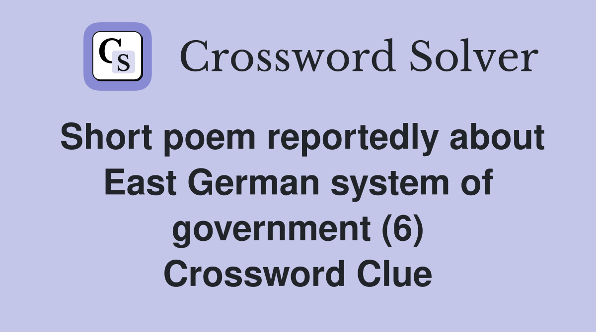 Short poem reportedly about East German system of government (6) Crossword Clue