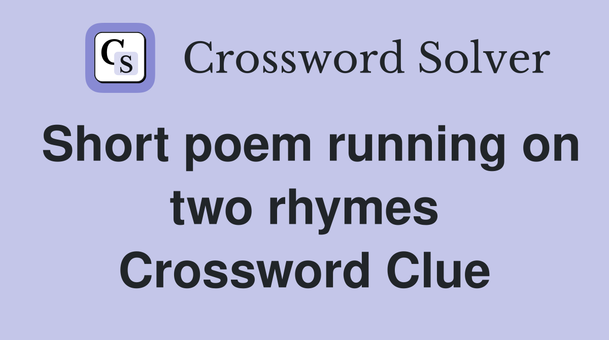 Short poem running on two rhymes Crossword Clue