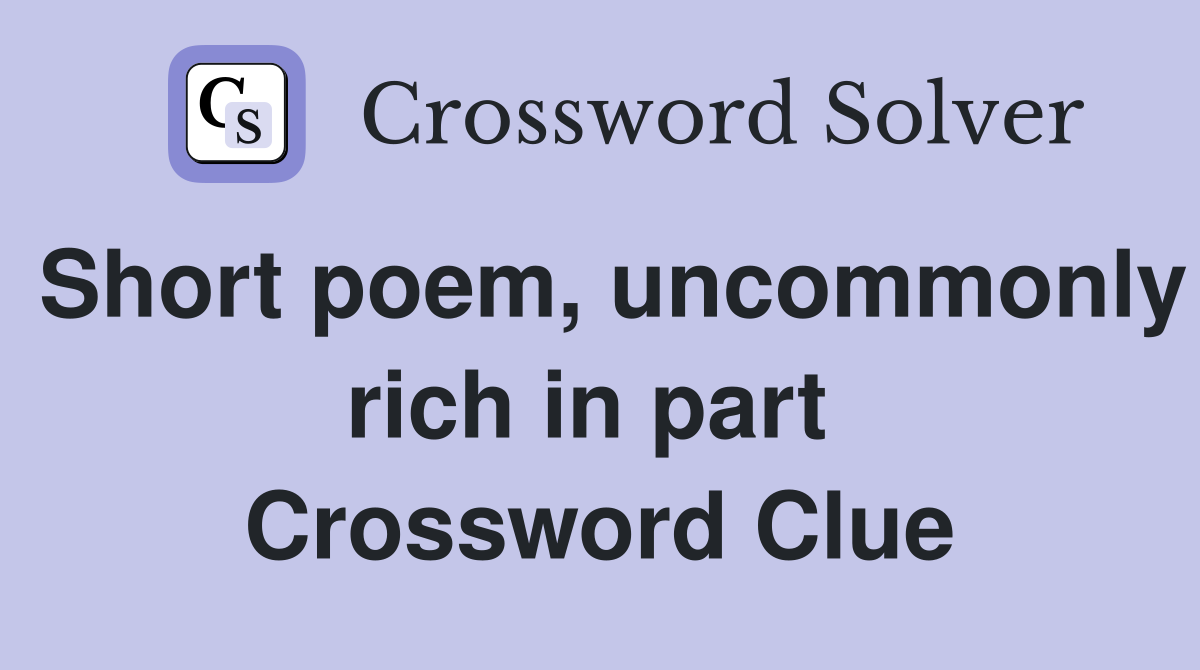 Short poem, uncommonly rich in part  Crossword Clue