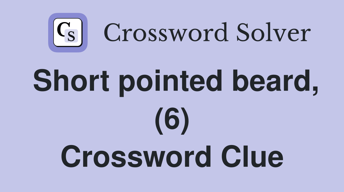 Short pointed beard, (6) Crossword Clue