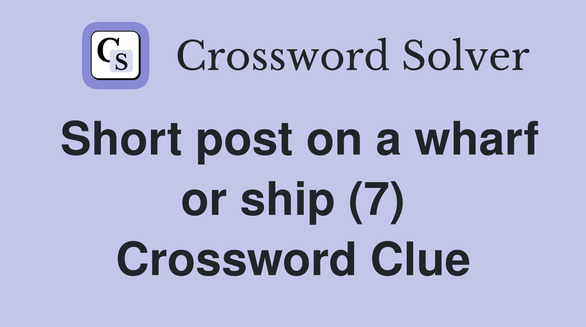 Short post on a wharf or ship (7) Crossword Clue