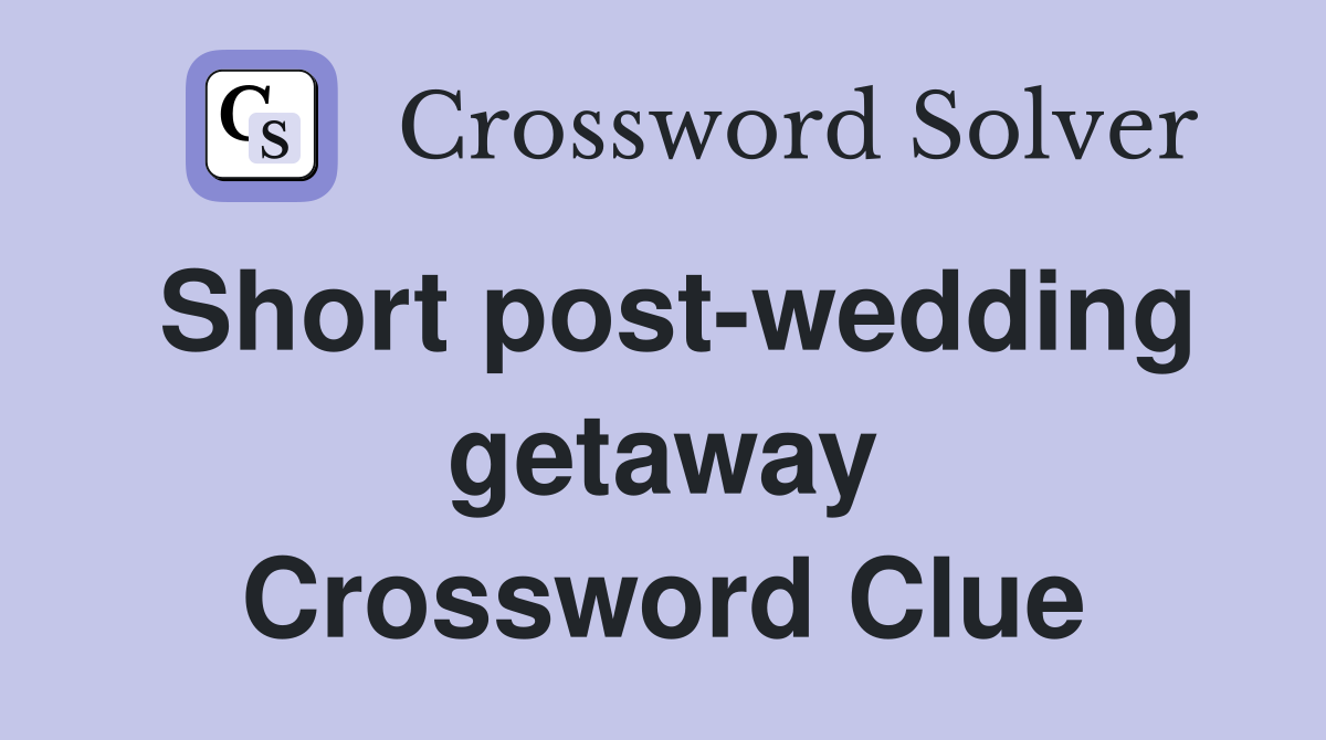 Short post-wedding getaway Crossword Clue
