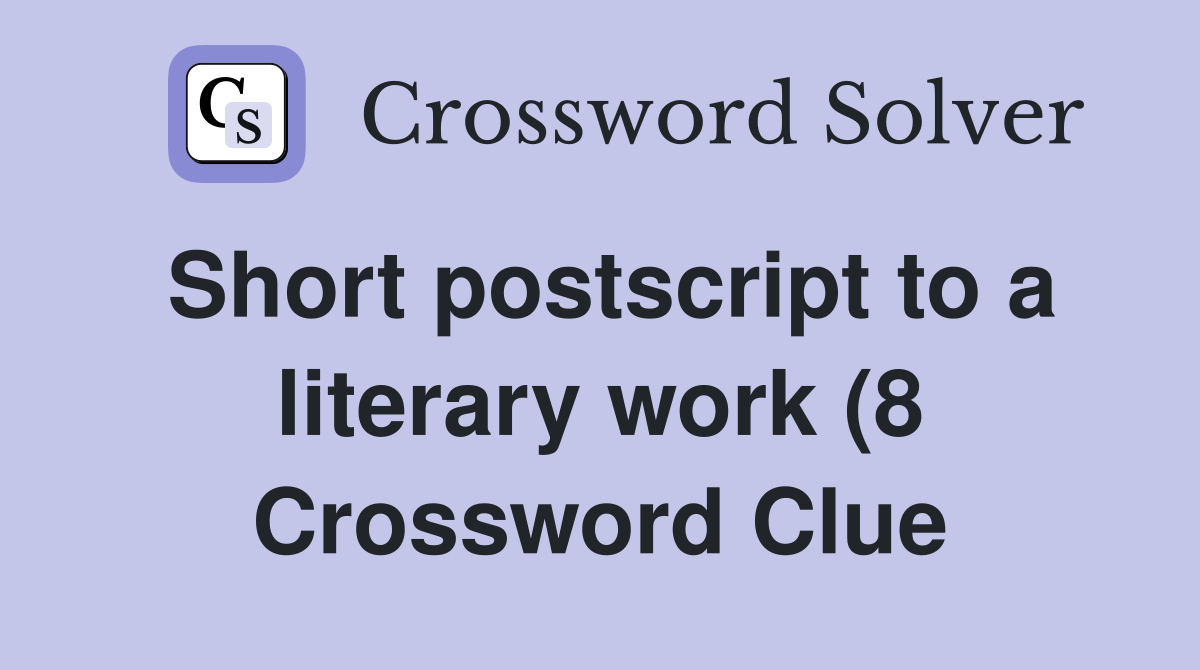 Short postscript to a literary work (8) Crossword Clue Answers Short postscript to a literary work (8) Crossword Clue Answers