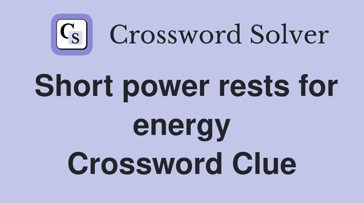 Short power rests for energy Crossword Clue