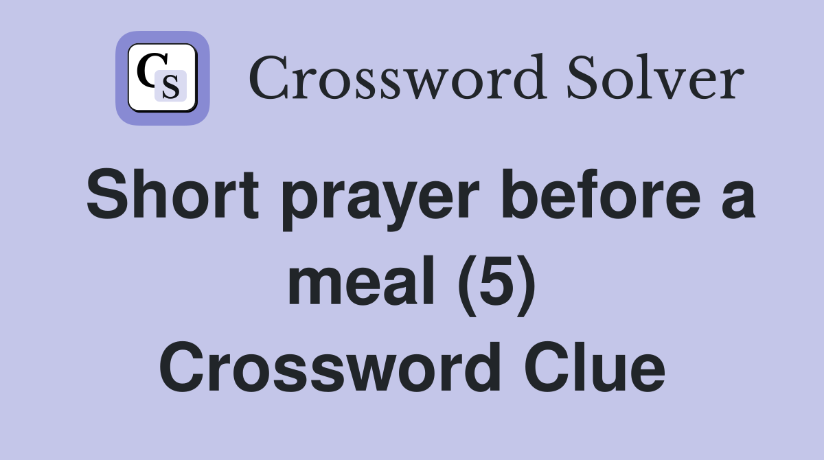 Short prayer before a meal (5) Crossword Clue