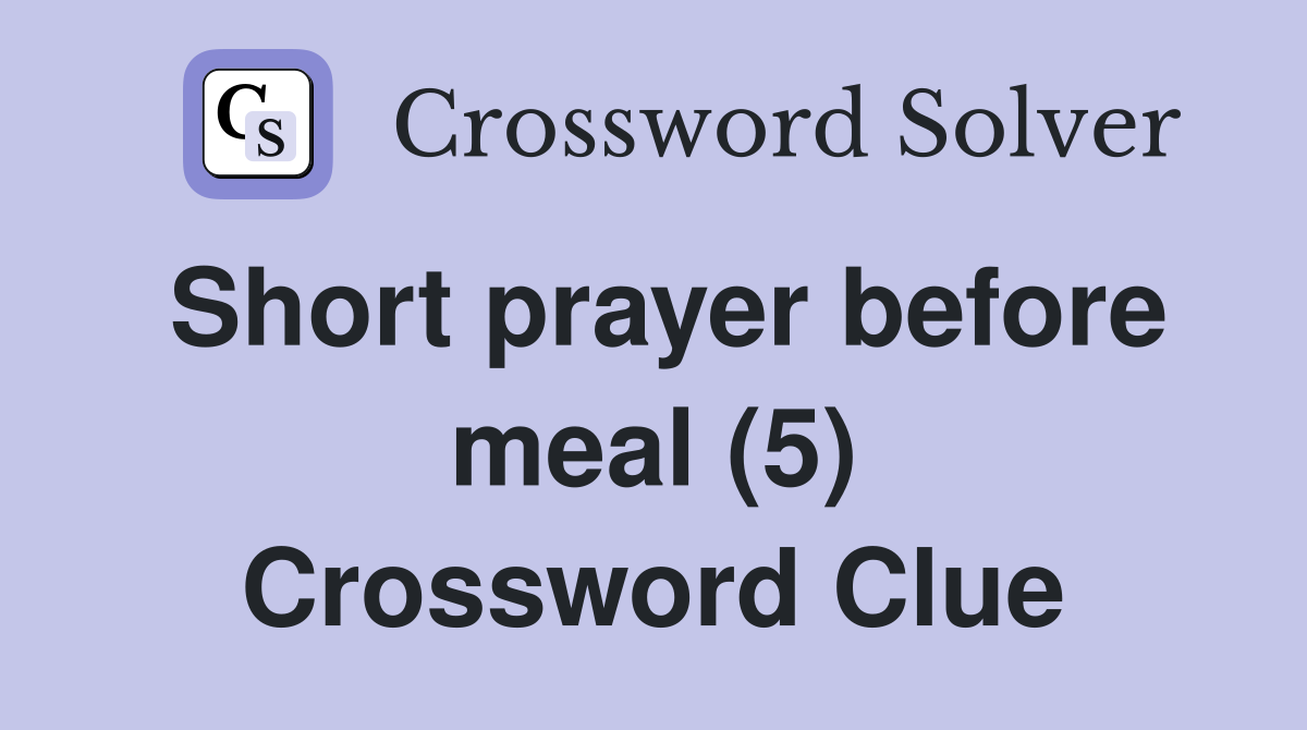 Short prayer before meal (5) Crossword Clue