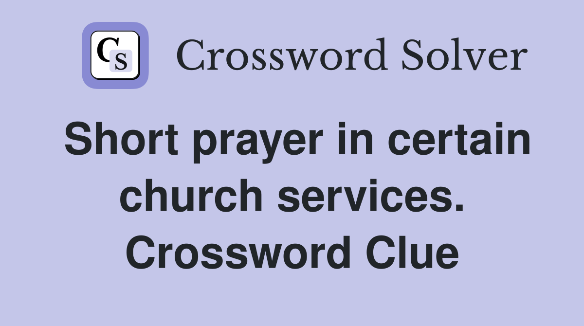 Short prayer in certain church services. Crossword Clue