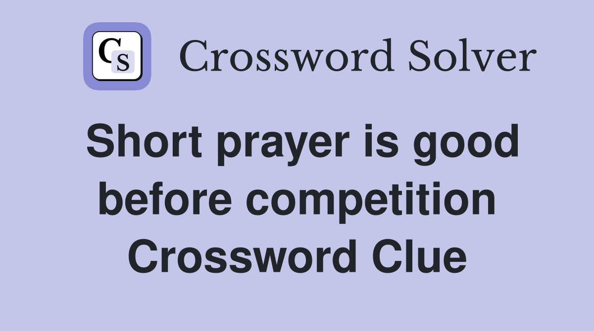 Short prayer is good before competition Crossword Clue