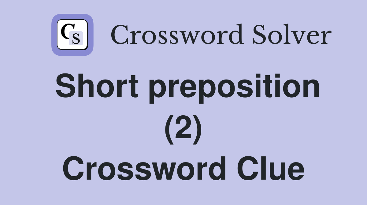 Short preposition (2) Crossword Clue