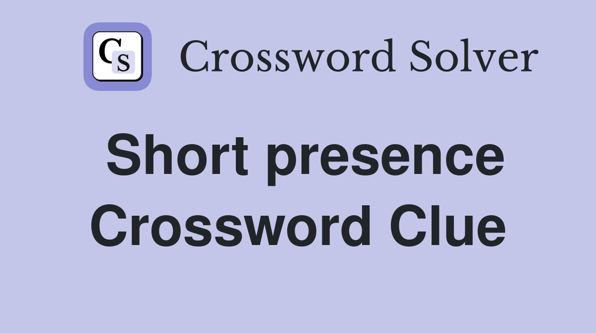 Short presence Crossword Clue