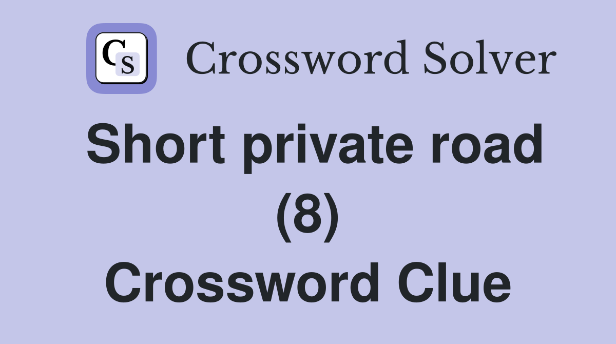 Short private road (8) Crossword Clue