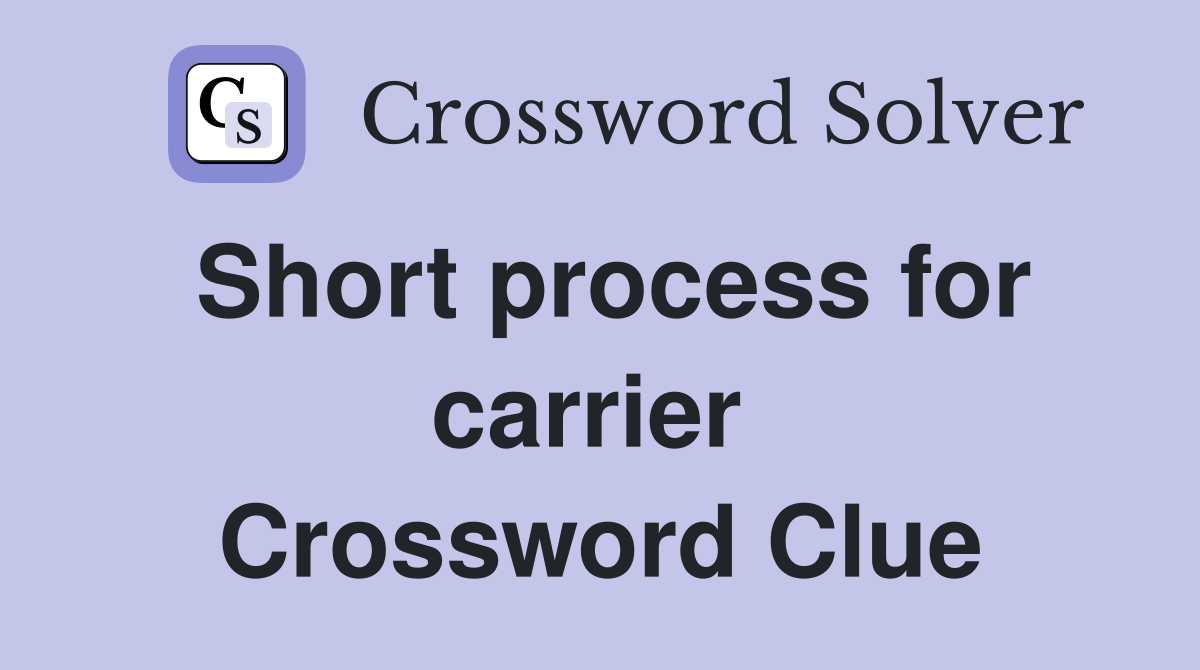 Short process for carrier  Crossword Clue