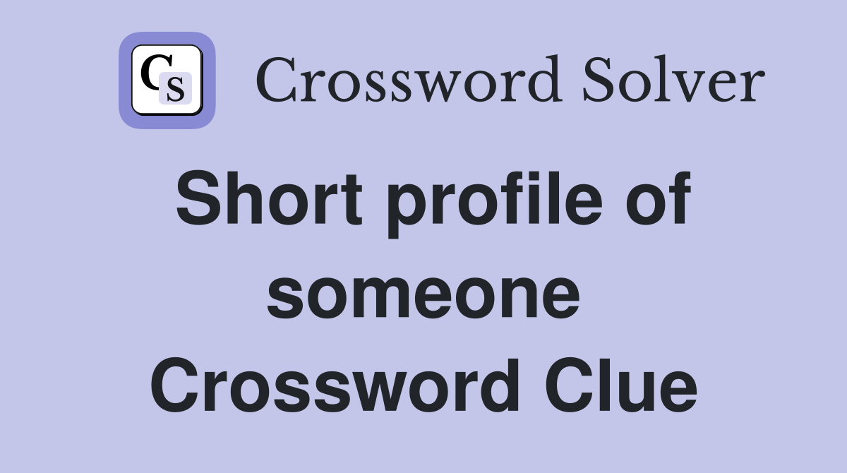 Short profile of someone Crossword Clue