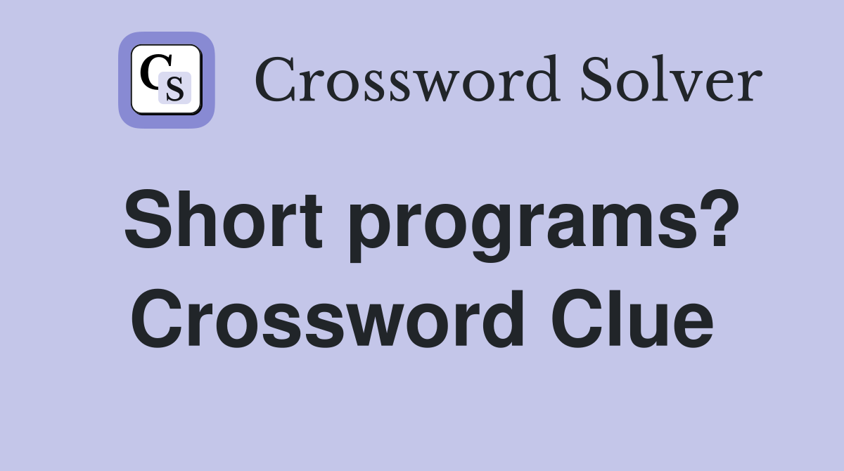Short programs? Crossword Clue