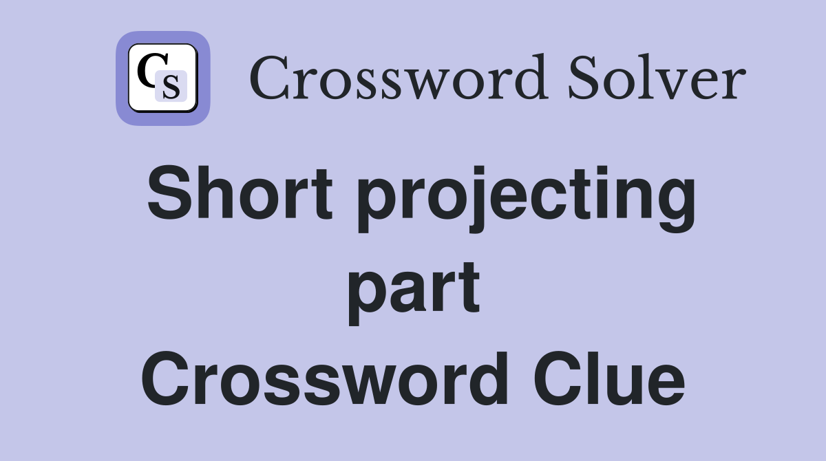Short projecting part Crossword Clue